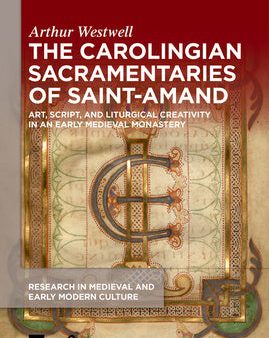 Carolingian Sacramentaries of Saint-Amand: Art, Script, and Liturgical Creativity in an Early Medieval Monastery, The Discount