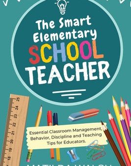 Smart Elementary School Teacher - Essential Classroom Management, Behavior, Discipline and Teaching Tips for Educators, The Sale