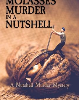 Molasses Murder in a Nutshell: A Nutshell Murder Mystery For Discount