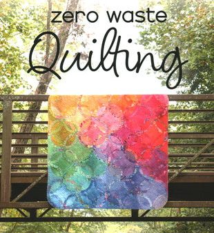 Zero Waste Quilting: 38 Projects Use Every Scrap with Style Hot on Sale