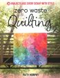 Zero Waste Quilting: 38 Projects Use Every Scrap with Style Hot on Sale