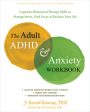 Adult ADHD and Anxiety Workbook: Cognitive Behavioral Therapy Skills to Manage Stress, Find Focus, and Reclaim Your Life, The Hot on Sale