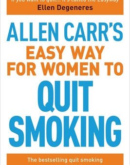 Allen Carr s Easy Way for Women to Quit Smoking: The Bestselling Quit Smoking Method of All Time Hot on Sale