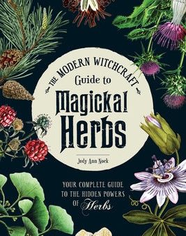 Modern Witchcraft Guide to Magickal Herbs: Your Complete Guide to the Hidden Powers of Herbs, The For Cheap