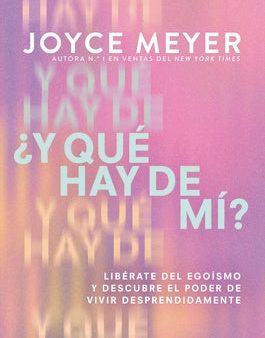 ¿Y Qué Hay de Mí? (What about Me?): Libérate del Egoísmo Y Descubre El Poder de Vivir Desprendidamente on Sale