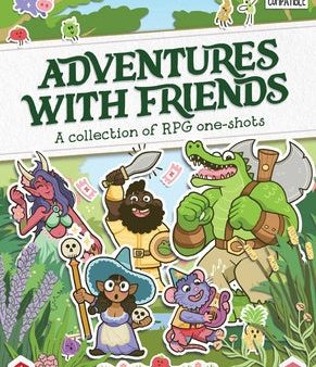 Adventures with Friends: A Collection of RPG One-Shots Hot on Sale