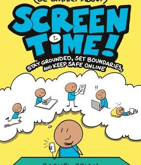 (Be Smart About) Screen Time!: Stay Grounded, Set Boundaries, and Keep Safe Online Online