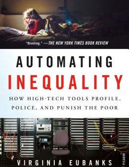 Automating Inequality: How High-Tech Tools Profile, Police, and Punish the Poor Online Hot Sale