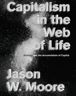 Capitalism in the Web of Life: Ecology and the Accumulation of Capital Sale