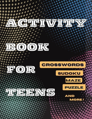 Activity Book For Teens, Crosswords, Sudoku, Maze, Puzzle and More!: Designed to Keep your Brain Young Discount