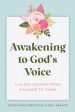 Awakening to God s Voice: A 90-Day Journey From His Heart to Yours Online Sale