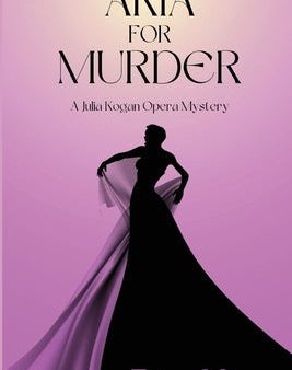 Aria for Murder: A Julia Kogan Opera Mystery Online now