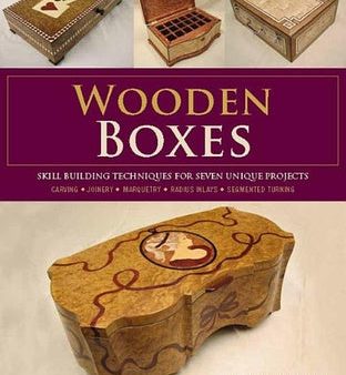 Wooden Boxes: Skill-Building Techniques for Seven Unique Projects For Cheap