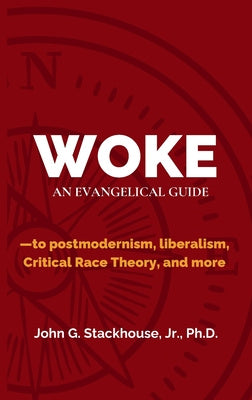 Woke: An Evangelical Guide to Postmodernism, Liberalism, Critical Race Theory, and More For Sale