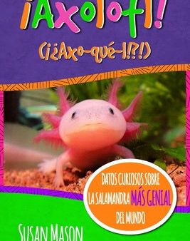 Axolotl! (Spanish): Datos Curiosos Sobre La Salamanda Más Genial Del Mundo: Libro Informativo Ilustrado Para Niños For Discount